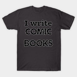 I Write Comic Books T-Shirt